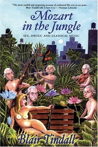 Mozart in the jungle : sex, drugs, and classical music