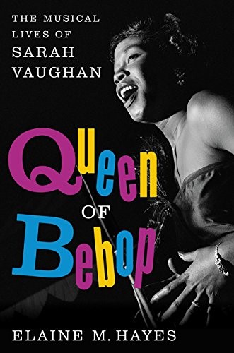 Queen of bebop : the musical lives of Sarah Vaughan