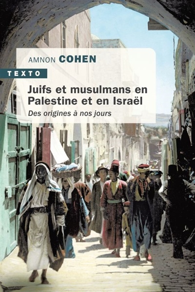 Juifs et musulmans en Palestine et en Israël : des origines à nos jours